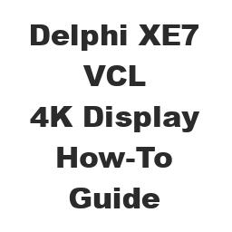 Delphi XE7 VCL How-To Guide 4K Display
