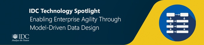 IDC Technology Spotlight: Enabling Enterprise Agility Through Model-Driven Data Design