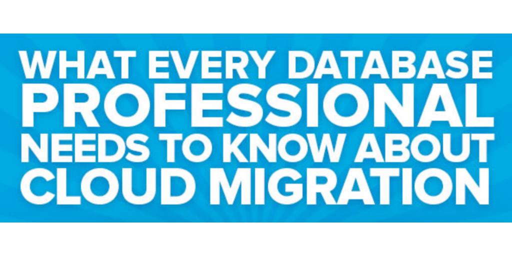 What Every Database Professional Needs to Know About Cloud Migration