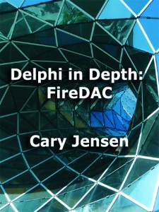Delphi in Depth: FireDAC by Cary Jensen